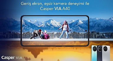 Geniş ekran ve eşsiz kamera deneyimi ile Casper Via A40 satışa çıktı!