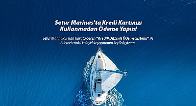 Setur Marinaları’ndan Marinacılık Sektöründe Bir İlk: “Kredili Ödeme Sistemi” ile Müşterilerine Ödemelerinde Kolaylık Sunuyor