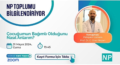 NP Toplumu Bilgilendiriyor! ''Çocuğumun Bağımlı Olduğunu Nasıl Anlarım?'' konusu ele alınacak!