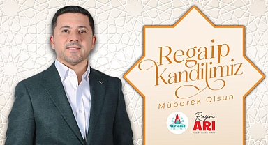 Belediye Başkanı Rasim Arı’dan Regaip Kandili Mesajı