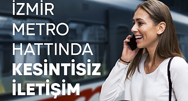 İzmir Metrosu’nda kesintisiz iletişim dönemi başlıyor