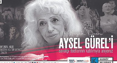 Büyük Ozan Aysel Gürel Kadıköy’de Anılacak