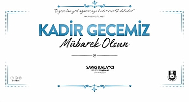 Belediye başkanı savaş kalaycı'nın kadir gecesi mesajı