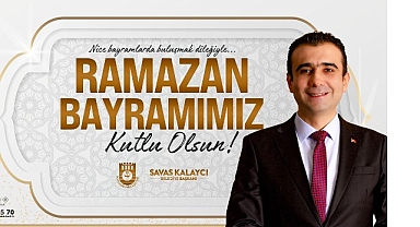 Belediye Başkanı Savaş Kalaycı'nın Ramazan Bayramı Mesajı