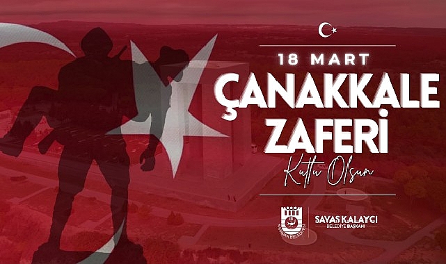 Karaman Belediye Başkanı Savaş Kalaycı'nın 18 Mart Çanakkale Zaferi ve Şehitleri Anma Günü Mesajı