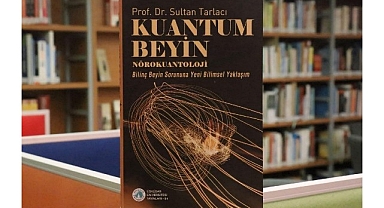 “Kuantum Beyin – Nörokuantoloji” kitabı raflarda yerini aldı