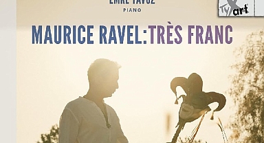 Emre Yavuz'dan Maurice Ravel'e Adanmış Yeni Albüm: Maurice Ravel: Très Franc
