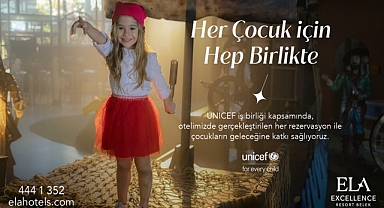 Ela Excellence Resort Belek fark yaratmak için UNICEF’i destekliyor!