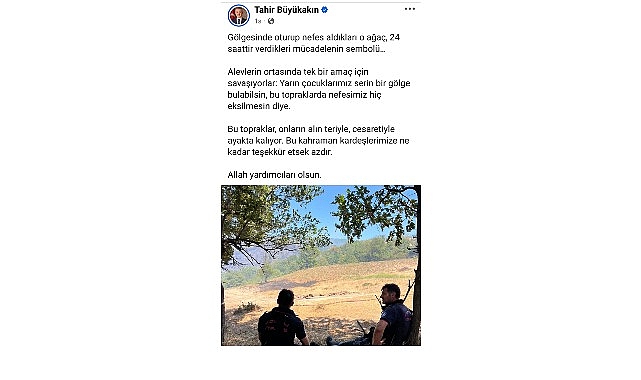 Başkan Büyükakın'dan yangın kahramanlarına moral paylaşımı