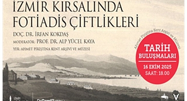 Tarih Buluşmaları, “İzmir Kırsalında Fotiadis Çiftlikleri” söyleşisiyle devam ediyor
