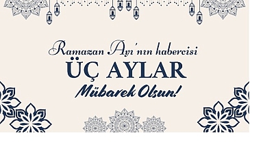 Başkan Savaş Kalaycı’dan Üç Aylar Mesajı