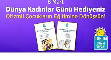 8 Mart Dünya Kadınlar Günü Hediyeniz Otizmli Çocuklar İçin Eğitime Dönüşsün