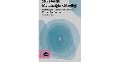  Jean Grondin’den metafiziğe yeni bir bakış: “Metafiziğin Güzelliği”