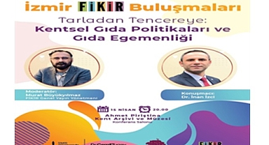 “İzmir FİKİR Buluşmaları”nda gündem gıda olacak