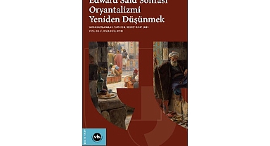  Oryantalizm tartışmaları “Edward Said Sonrası Oryantalizmi Yeniden Düşünmek” ile yeniden masaya yatırılıyor