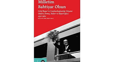 Celal Bayar’ın 10 yılı: “Milletim Bahtiyar Olsun”