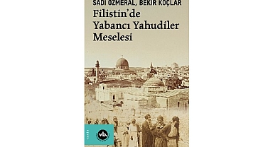 Filistin’de görünmeyen tarih: “Filistin’de Yabancı Yahudiler Meselesi”