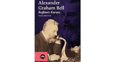 İletişimin tarihini değiştiren dehanın bilinmeyen hikâyesi: “Alexander Graham Bell”