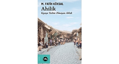 Medeniyetin ahlakla kurduğu bağ: “Ahilik”