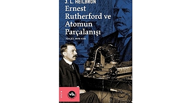 VBKY “Ernest Rutherford ve Atomun Parçalanışı”nı yayımladı
