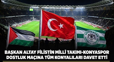 Başkan Altay Filistin Millî Takımı-Konyaspor Dostluk Maçına Tüm Konyalıları Davet Etti