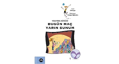 Çocuklara voleybol sevgisini aşılamayı amaçlayan serinin üçüncü kitabı: “Bugün Maç Yarın Sunum” yayımlandı