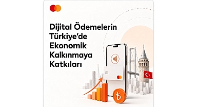 Mastercard raporu: Dijital ödemeler Türkiye ekonomisine milyarlarca liralık katkı sağlıyor