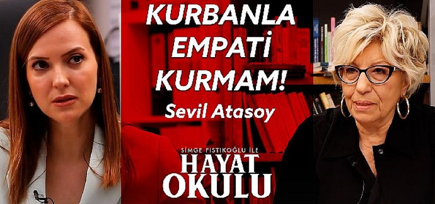 Simge Fıstıkoğlu Prof. Dr. Sevil Atasoy ile konuştu;