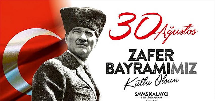 Karaman Belediye Başkanı Savaş Kalaycı, 30 Ağustos Zafer Bayramı’nın 100. yıldönümü dolayısıyla mesaj yayımladı.