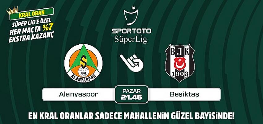 Alanyaspor-Beşiktaş maçının Kral Oranlar'ı sadece Mahallenin Güzel Bayisinde